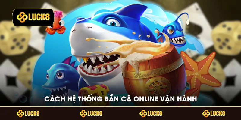 Cách hệ thống bắn cá online vận hành