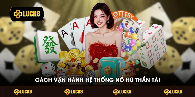 Cách vận hành hệ thống nổ hũ thần tài