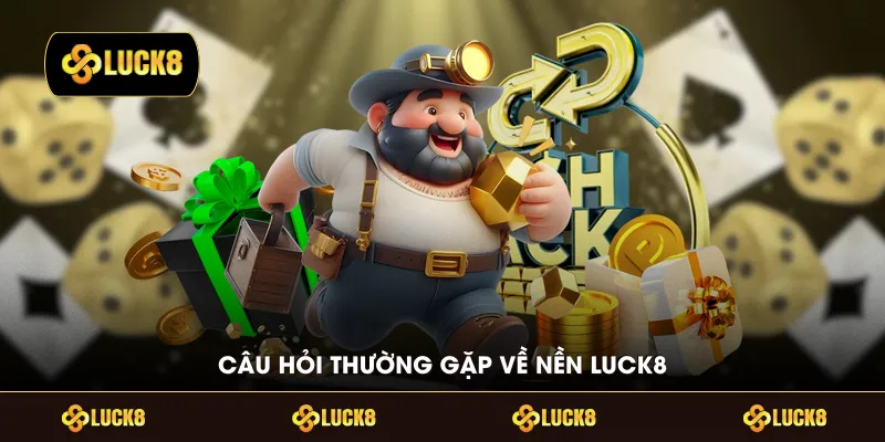 Câu hỏi thường gặp về nền LUCK8