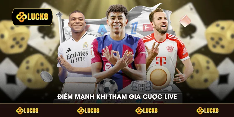 Điểm mạnh khi tham gia cược live