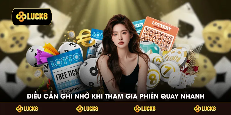 Điều cần ghi nhớ khi tham gia phiên quay nhanh