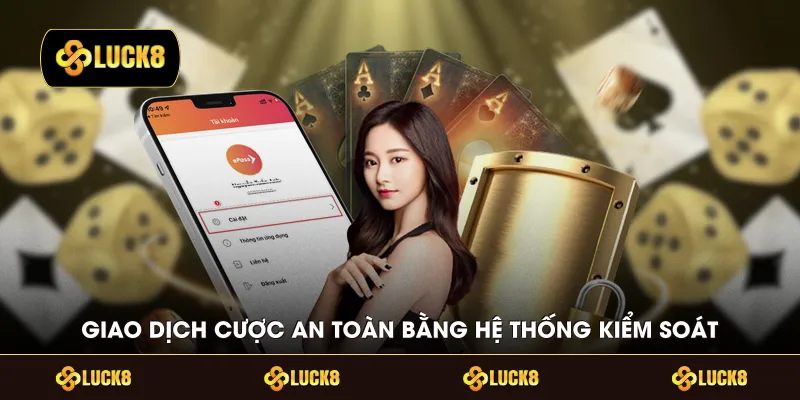 Giao dịch cược an toàn bằng hệ thống kiểm soát