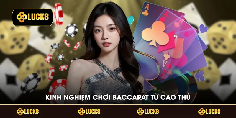 Kinh nghiệm chơi Baccarat từ cao thủ