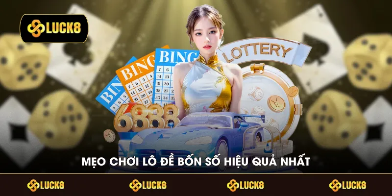 Mẹo chơi lô đề bốn số hiệu quả nhất