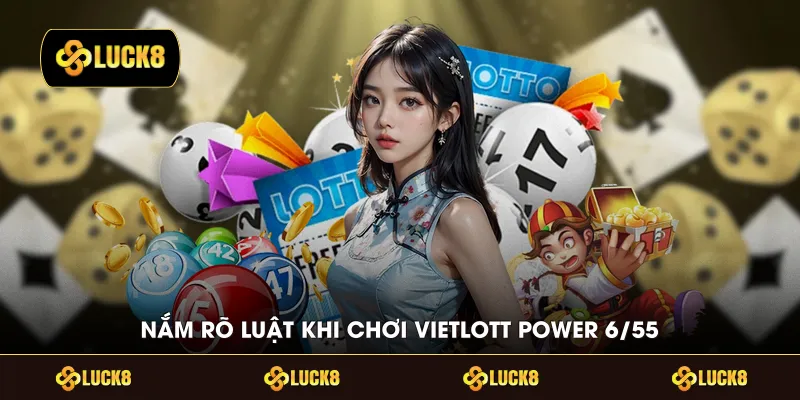 Nắm rõ luật khi chơi Vietlott Power 6/55 