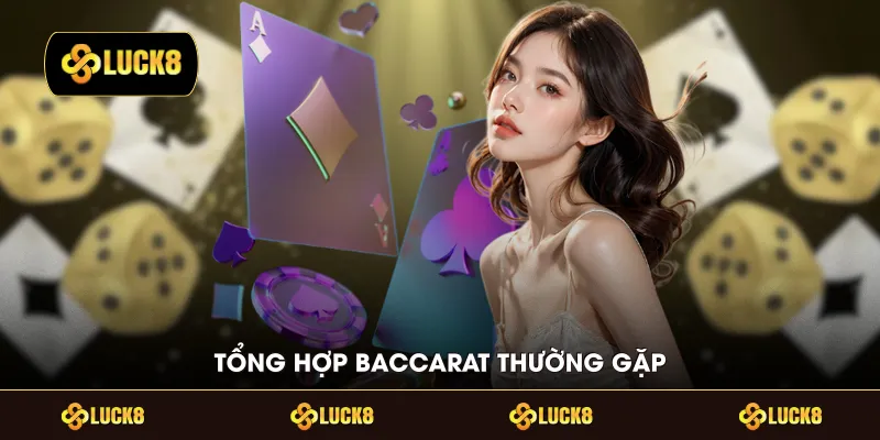 Tổng hợp Baccarat thường gặp