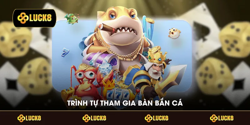  Trình tự tham gia bàn bắn cá