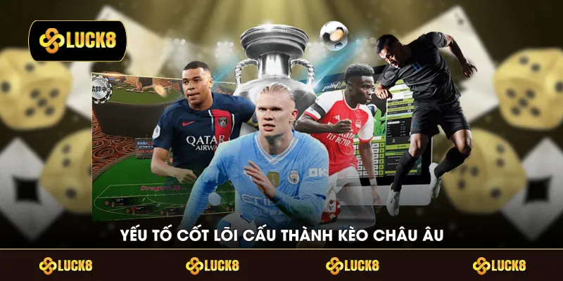 Yếu tố cốt lõi cấu thành kèo châu Âu